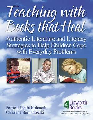 Teaching with Books that Heal: Authentic Literature and Literacy Strategies to Help Children Cope with Everyday Problems de Patricia L. Kolencik