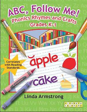 ABC, Follow Me! Phonics Rhymes and Crafts Grades K-1 de Linda Armstrong