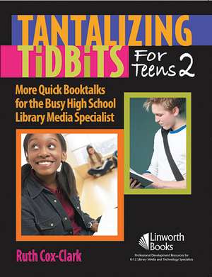 Tantalizing Tidbits for Teens 2: More Quick Booktalks for the Busy High School Library Media Specialist de Ruth Cox E. Clark