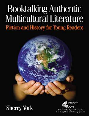 Booktalking Authentic Multicultural Literature: Fiction and History for Young Readers de Sherry York