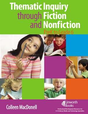 Thematic Inquiry through Fiction and Non-Fiction - PreK to Grade 6 de Colleen MacDonell