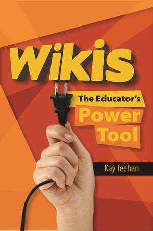 Wikis: The Educator's Power Tool de Kay Teehan