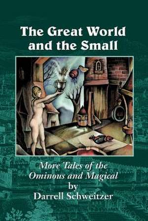 The Great World and the Small de Darrell Schweitzer