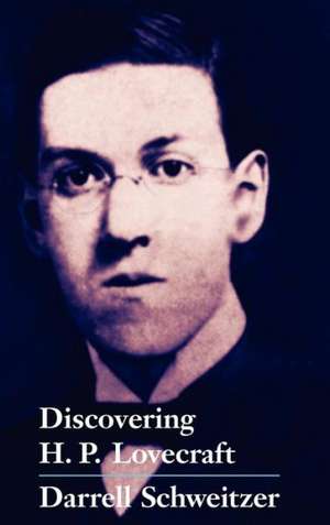 Discovering H.P. Lovecraft de Darrell Schweitzer