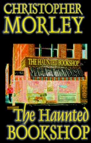 The Haunted Bookshop by Christopher Morley, Fiction de Christopher Morley