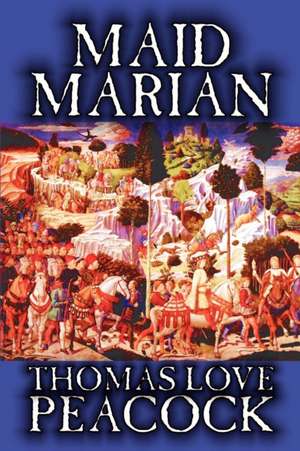 Maid Marian by Thomas Love Peacock, Fiction, Classics de Thomas Love Peacock