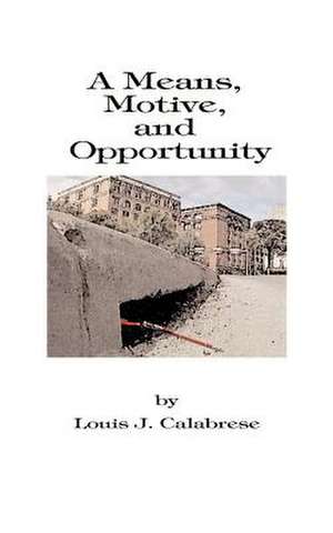 A Means, Motive, and Opportunity de Louis J. Calabrese