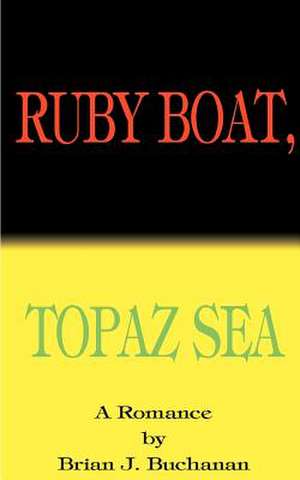 Ruby Boat, Topaz Sea de Brian J. Buchanan