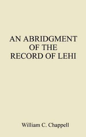 An Abridgment of the Record of Lehi de William C. Chappell