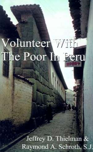 Volunteer with the Poor in Peru de Jeff Thielman