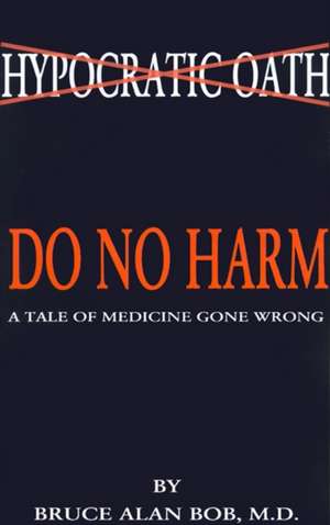 Do No Harm de Bruce Alan Bob