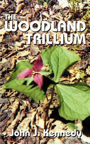 The Woodland Trillium de John J. Kennedy