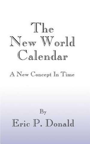 The New World Calendar de Eric P. Donald