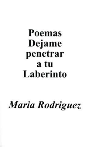 Poemas Dejame Penetrar A Tu Laberinto de Maria Rodriguez