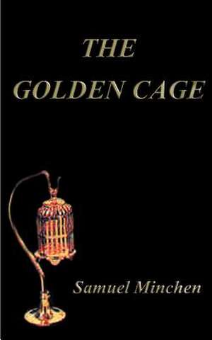 The Golden Cage de Samuel Minchen