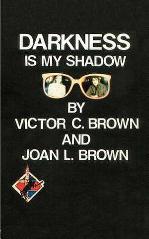 Darkness is My Shadow de Victor C. Jr. Brown