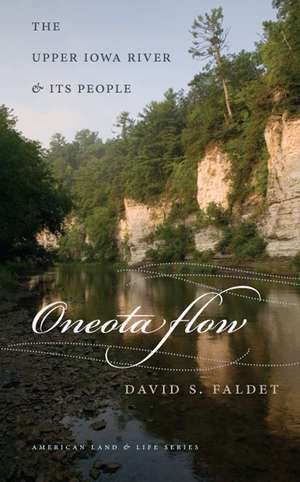 Oneota Flow: The Upper Iowa River and Its People de David S. Faldet