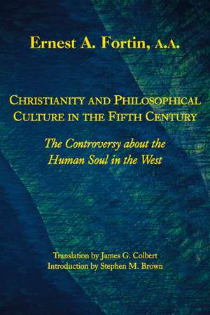 Christianity and Philosophical Culture in the Fifth Century: The controversy about the Human Soul in the West de Ernest Fortin, A.A.