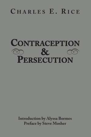 Contraception and Persecution de Charles E. Rice