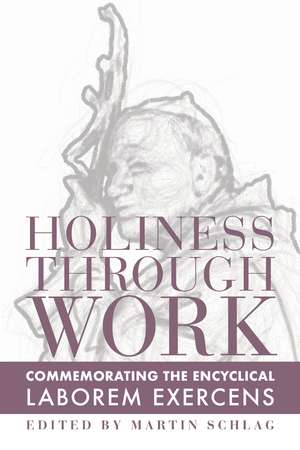 Holiness through Work: Commemorating the Encyclical Laborem Exercens de Martin Schlag