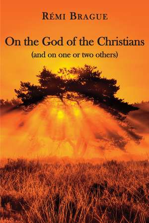 On the God of the Christians: (and on one or two others) de Rémi Brague