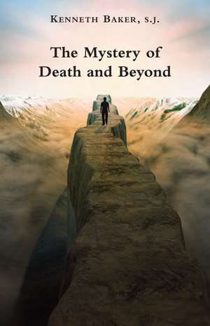 The Mystery of Death and Beyond de Kenneth Baker, S.J.