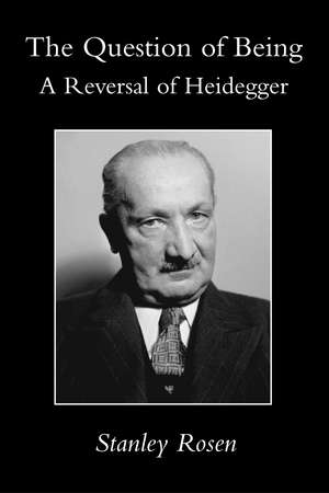 Question Of Being: Reversal Of Heidegger de Stanley Rosen