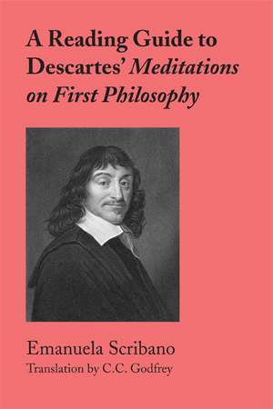 A Reading Guide to Descartes' Meditations on First Philosophy de Emanuela Scribano