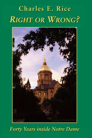 Right or Wrong?: 40 Years Inside Notre Dame de Charles E. Rice