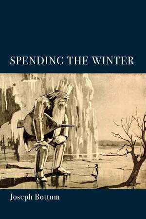 Spending the Winter: A Poetry Collection de Joseph Bottum