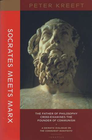 Socrates Meets Marx – The Father of Philosophy Cross–examines the Founder of Communism de Peter Kreeft