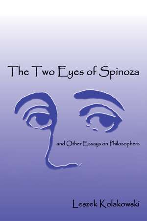 Two Eyes Of Spinoza and Other Essays de Leszek Kolakowski