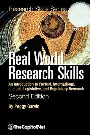 Real World Research Skills, Second Edition: An Introduction to Factual, International, Judicial, Legislative, and Regulatory Research (Softcover) de Peggy Garvin