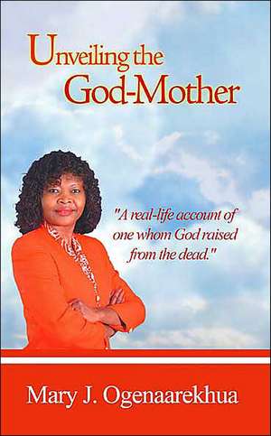 Unveiling the God-Mother de Mary J. Ogenaarekhua