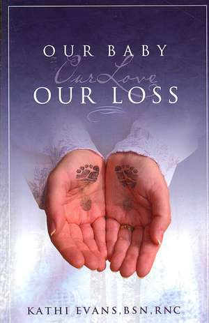 Our Baby, Our Love, Our Loss de Kathi Evans