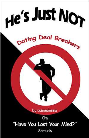 He's Just NOT: Dating Deal Breakers de Kim Samuels