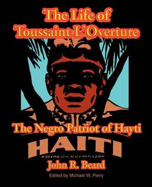 The Life of Toussaint L'Ouverture de John R. Beard