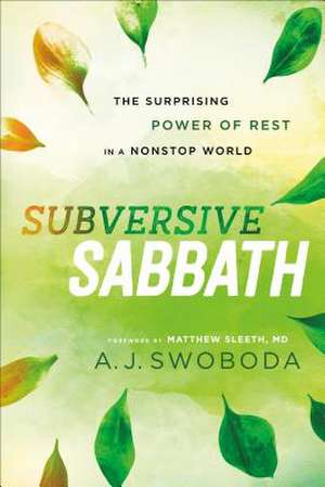 Subversive Sabbath – The Surprising Power of Rest in a Nonstop World de A. J. Swoboda