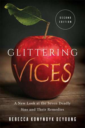 Glittering Vices – A New Look at the Seven Deadly Sins and Their Remedies de Rebecca Konyndy Deyoung