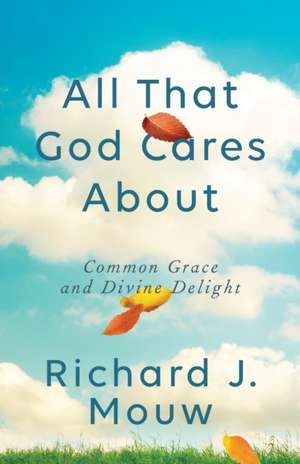 All That God Cares About de Richard J. Mouw