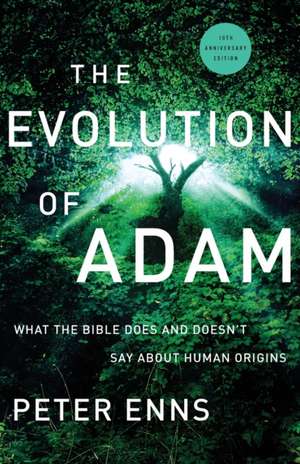 The Evolution of Adam – What the Bible Does and Doesn`t Say about Human Origins de Peter Enns