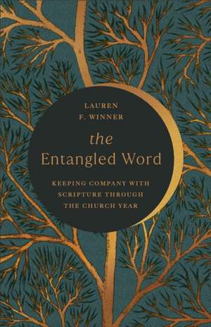 The Entangled Word de Lauren F Winner