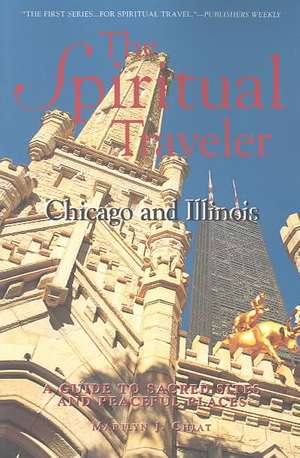 Chicago and Illinois: A Guide to Sacred Sites and Peaceful Places de Marilyn Joyce Segal Chiat