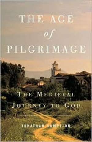 The Age of Pilgrimage: The Medieval Journey to God de Jonathan Sumption