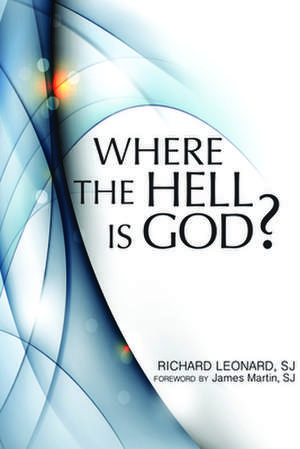 Where the Hell Is God? de Richard Sj Leonard