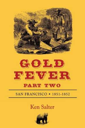 Gold Fever Part Two: San Francisco 1851-1852 de Ken Salter