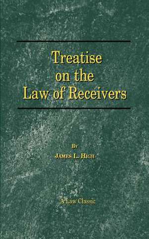 A Treatise on the Law of Receivers de James L. High