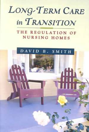 Long-Term Care in Transition: The Regulation of Nursing Homes de David Barton Smith