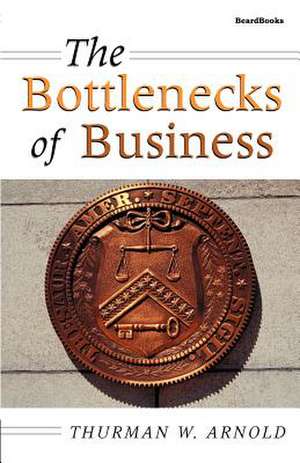 The Bottlenecks of Business de Thurman W. Arnold