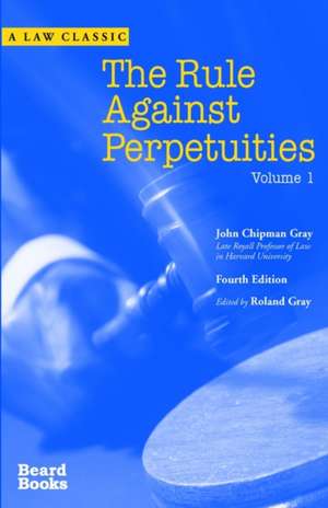 The Rule Against Perpetuities, Fourth Edition, Vol. 1 de John Chipman Gray